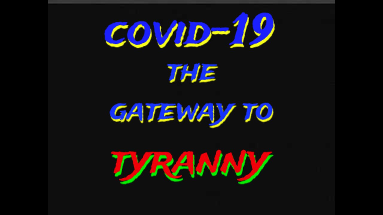 COVID 19: THE GATEWAY TO TYRANNY