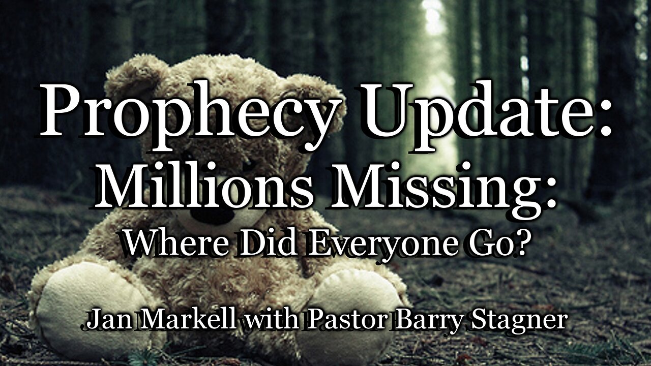 Prophecy Update: Millions Missing: Where Did Everyone Go?