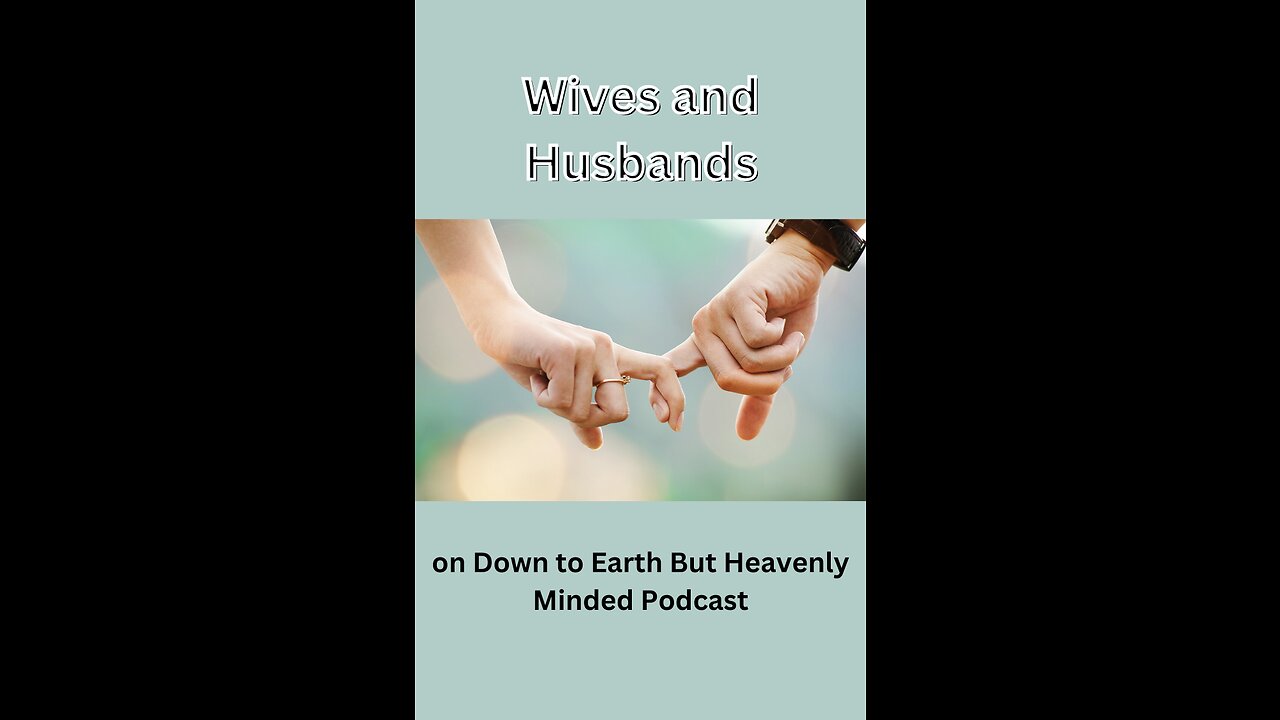 Wives and Husbands, on Down to Earth But Heavenly Minded Podcast