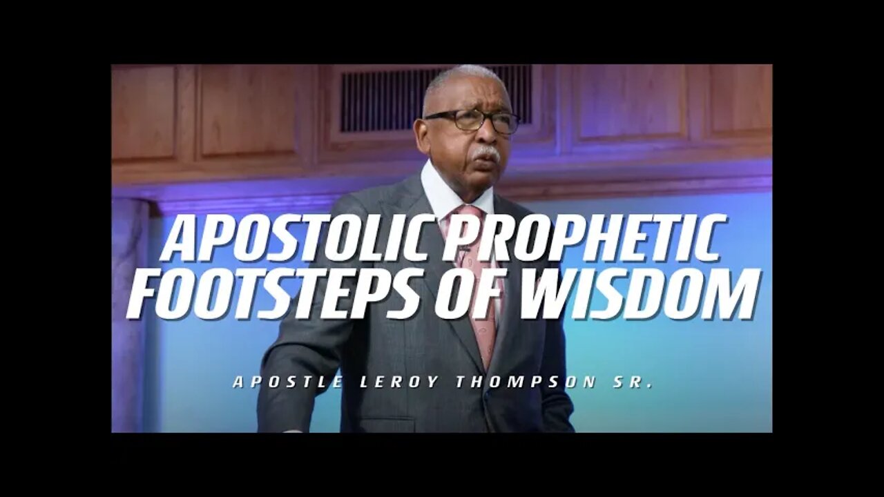 Apostolic Prophetic Footsteps of Wisdom | Apostle Leroy Thompson Sr.