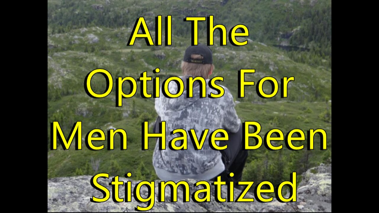 All The Options For Men Have Been Stigmatized
