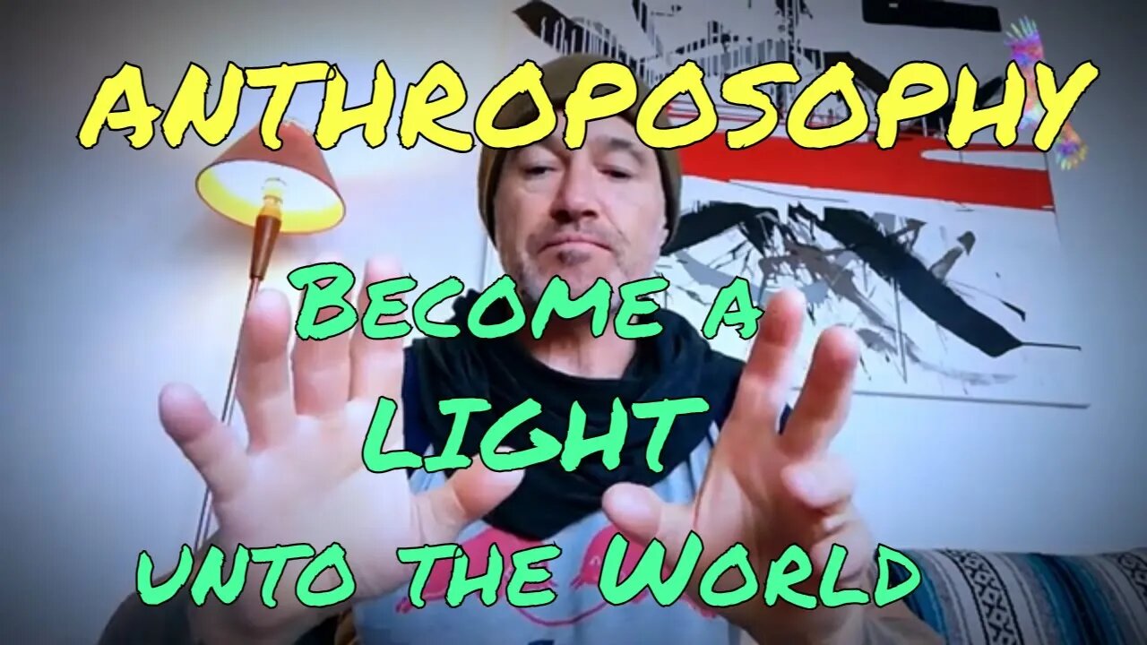 ANTHROPOSOPHY. Become a LIGHT unto the World!