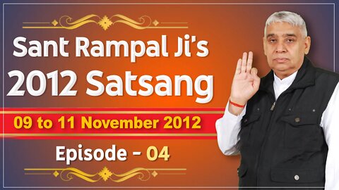 Sant Rampal Ji's 2012 Satsangs | 09 to 11 November 2012 HD | Episode - 04 | SATLOK ASHRAM