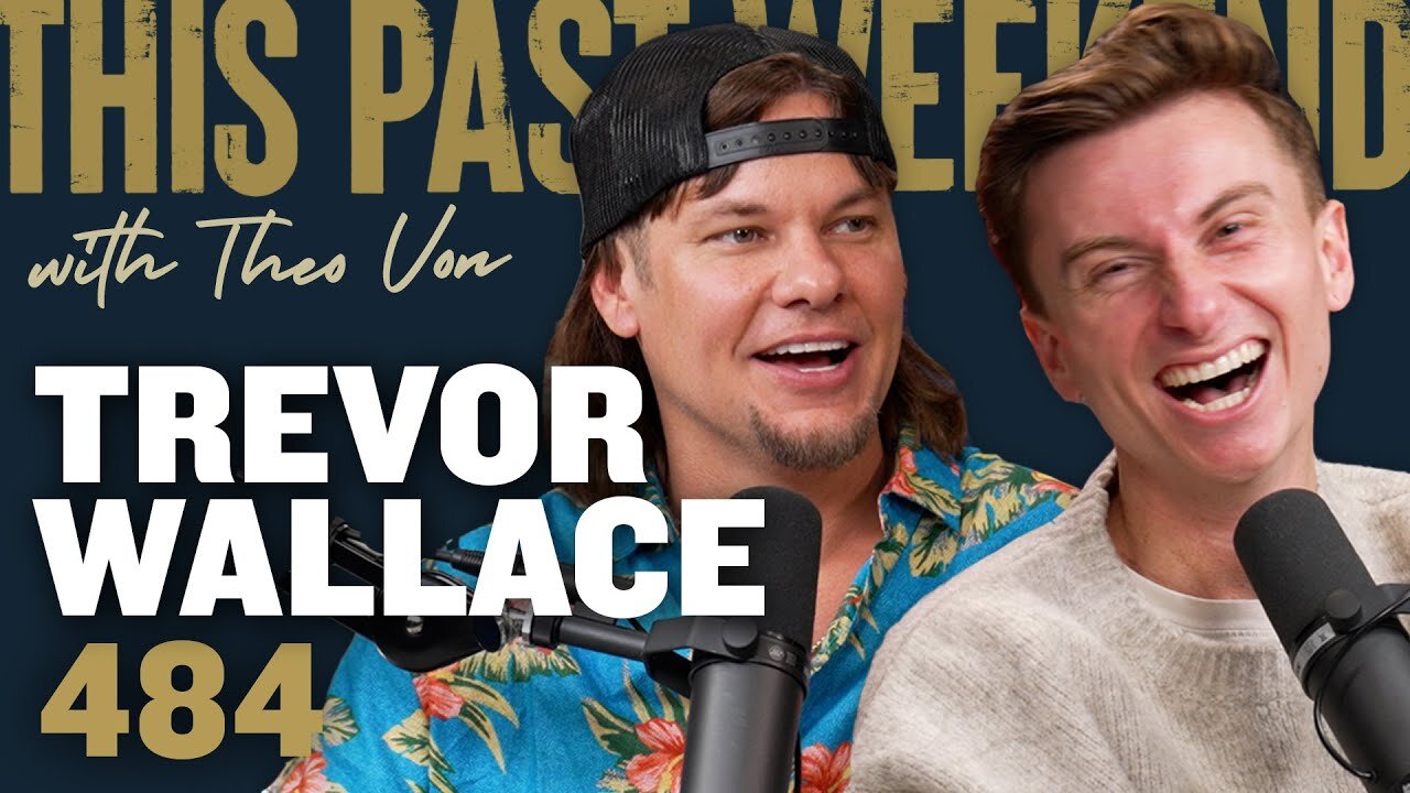 Trevor Wallace | This Past Weekend w/ Theo Von #484