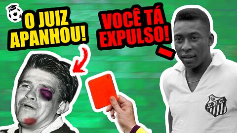 O DIA QUE PELÉ EXPULSOU O JUIZ!