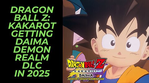 Dragon Ball Z: Kakarot is Getting New Daima Adventure Through The Demon Realm DLC in 2025