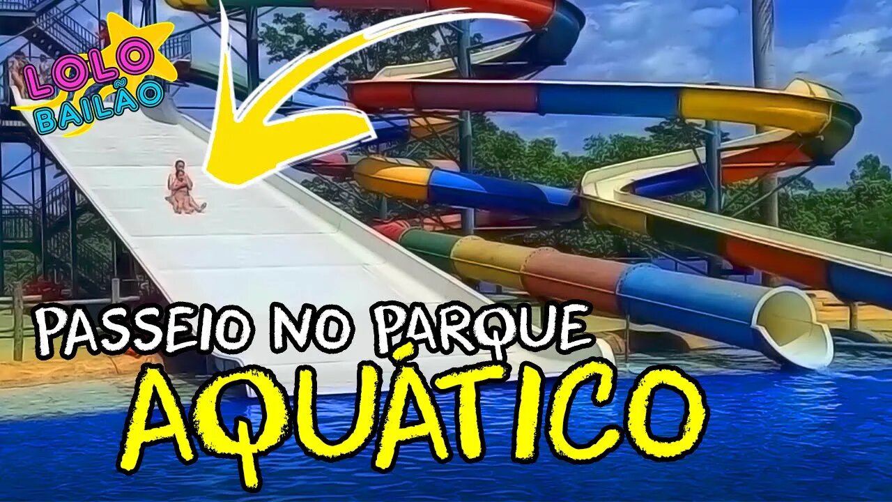 UM PASSEIO NO PARQUE AQUÁTICO! | LOLO BAILÃO