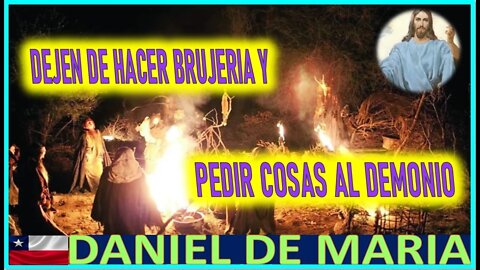 DEJEN DE HACER BRUJERIA Y PEDIR COSAS AL DEMONIO - MENSAJE DE JESUCRISTO A DANIEL DE MARIA MARZO 2