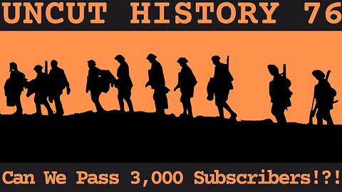 Can We Make It Pass 3,000 Subscribers? | Uncut History #76