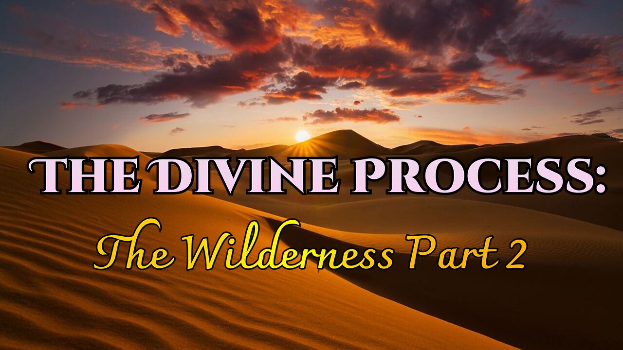 The Divine Process: The Wilderness Part 2