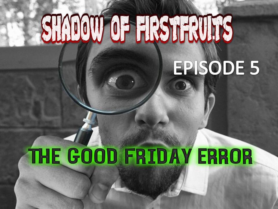 Shadow of Firstfruits episode 5