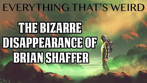 Ep#4 The disappearance of Brian Shaffer - Everything That's Weird