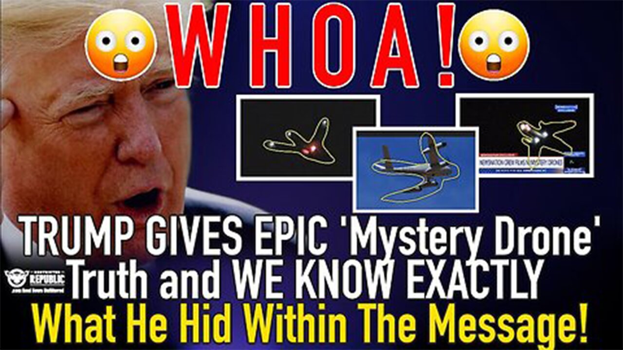 WHOA! TRUMP GIVES EPIC 'Mystery Drone' Truth and WE KNOW EXACTLY What He Hid Within The Message