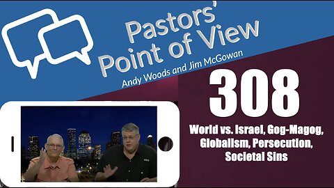 Pastors’ Point of View (PPOV) no. 308. Drs. Andy Woods & Jim McGowan. 7-19-24