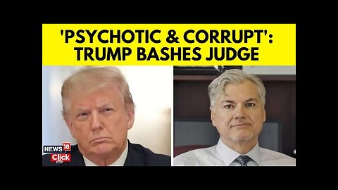 Trump Bashes ‘Psychotic’ Decision By Judge Merchan To Hold Him Accountable In Hush Money Case | N18G