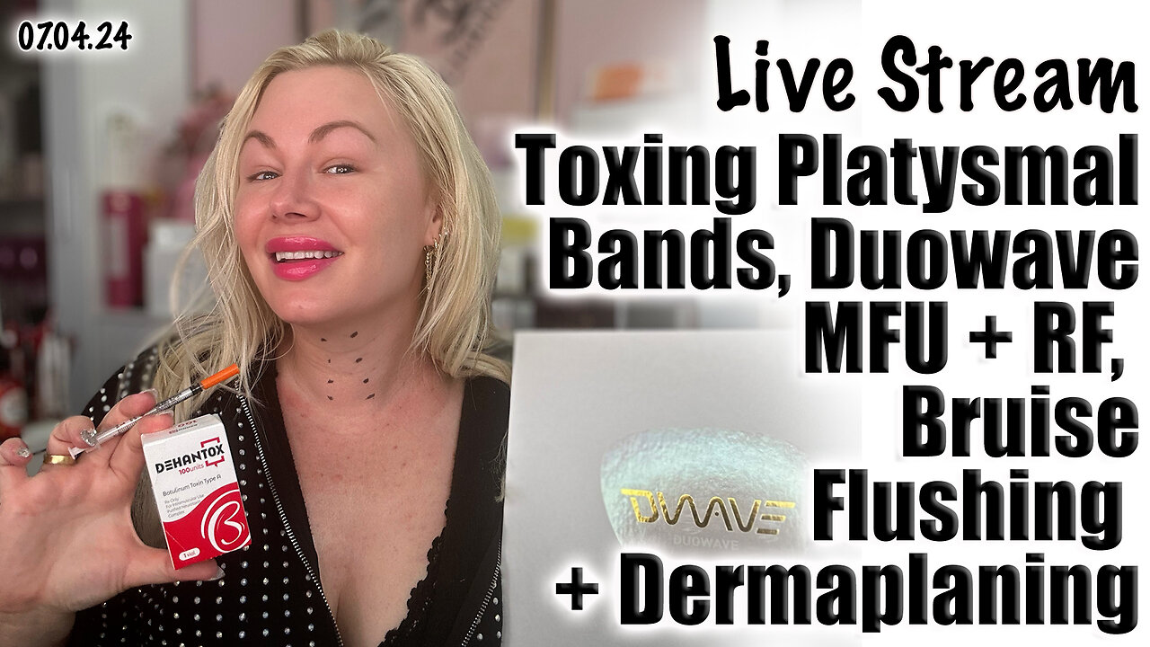 Live Botoxing Platysmas Bands w/ Dehantox, Duowave RF + MFU, Bruise Flushing and Dermaplaining!