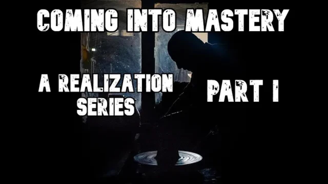 Coming into Mastery I - A Realization Series