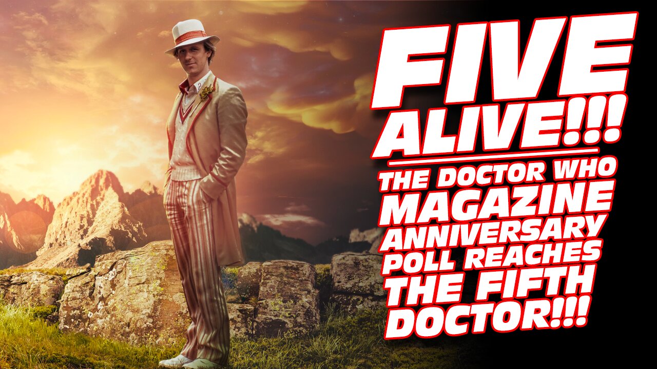 Five Alive - The Doctor who Magazine Anniversary Poll Reaches The Fifth Doctor!!!