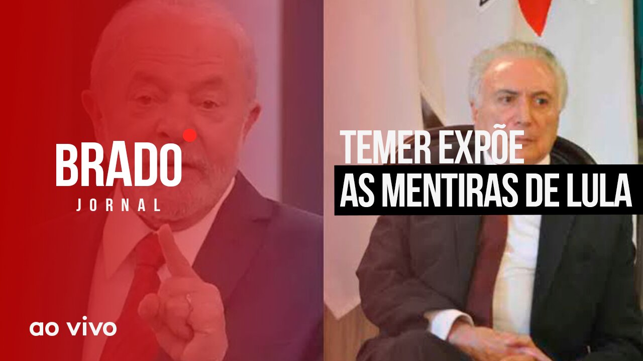 TEMER EXPÕE AS MENTIRAS DE LULA - AO VIVO: BRADO JORNAL - 26/01/2023