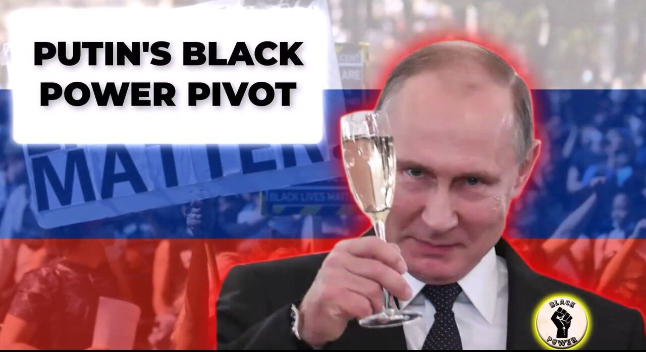 Putin Black Power Pivot