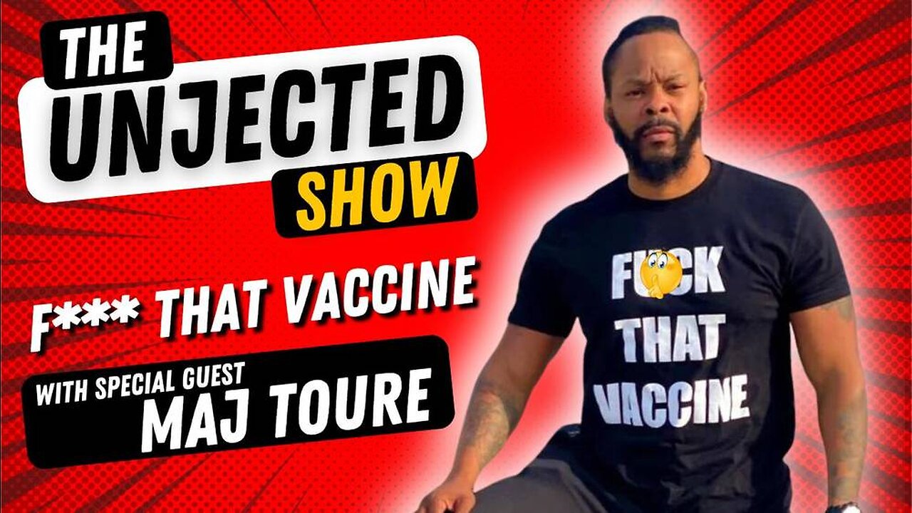 The Unjected Show | Maj Toure | F*** That Vaccine