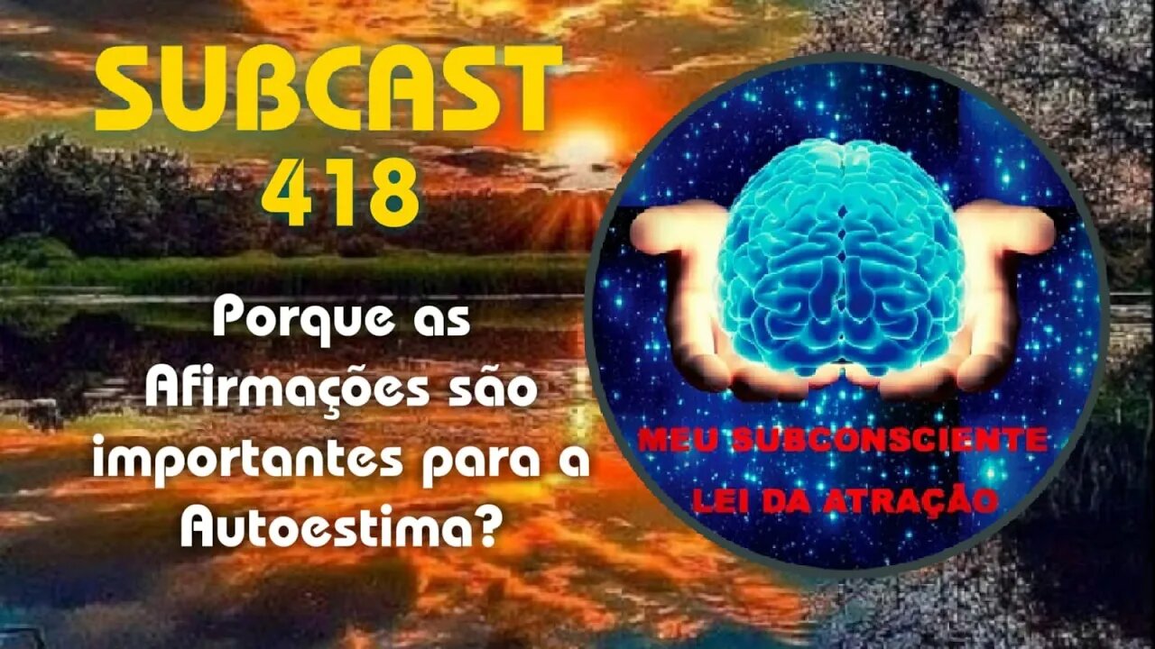 SubCast 418 - Por que as Afirmações são importantes para a Autoestima? #leidaatração