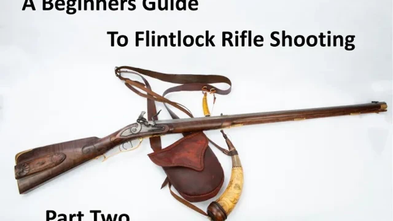 Beginners Guide to Flintlock Rifle Shooting Part Two