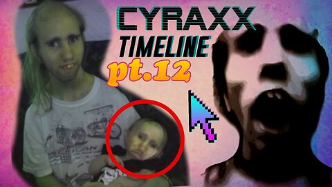 Cyraxx Timeline part 12