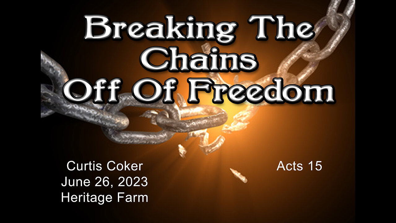 Breaking the Chains off of Freedom, Pt 13, Acts 15, Curtis Coker, Heritage Farm, June 26, 2023