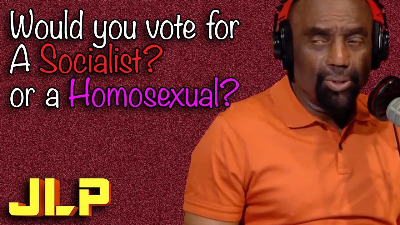 JLP Answers: Would You Vote for a Radical Homosexual or a Socialist?