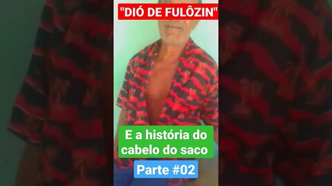 DIÓ DE FULÔZIN E HISTÓRIA DO CABELO DO SACO #02#