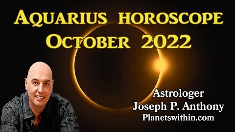 Aquarius Horoscope October 2022- Astrologer Joseph P. Anthony