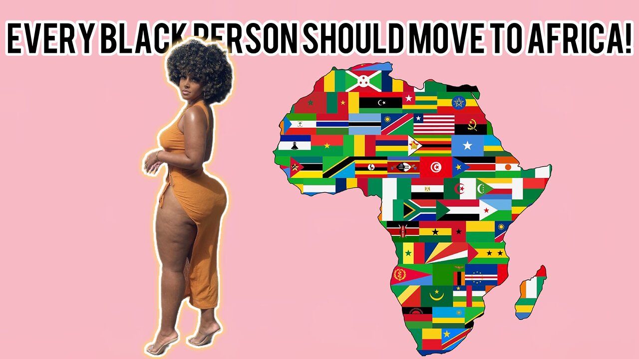 Every Black Person Should Move To Africa!