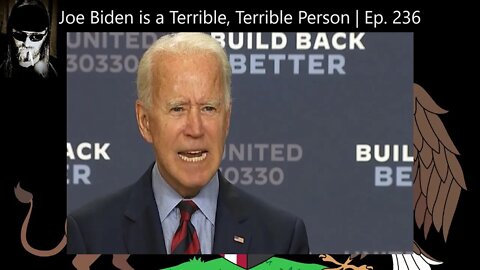 Joe Biden is a Terrible, Terrible Person | Ep. 236