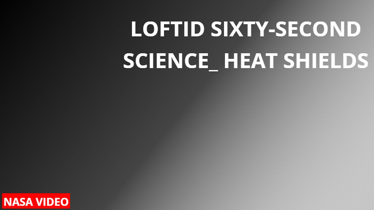 LOFTID Sixty-Second Science: Heat Shields