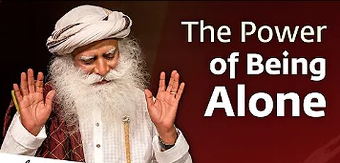 The Power of Being Alone - Sadhguru Jaggi Vasudev