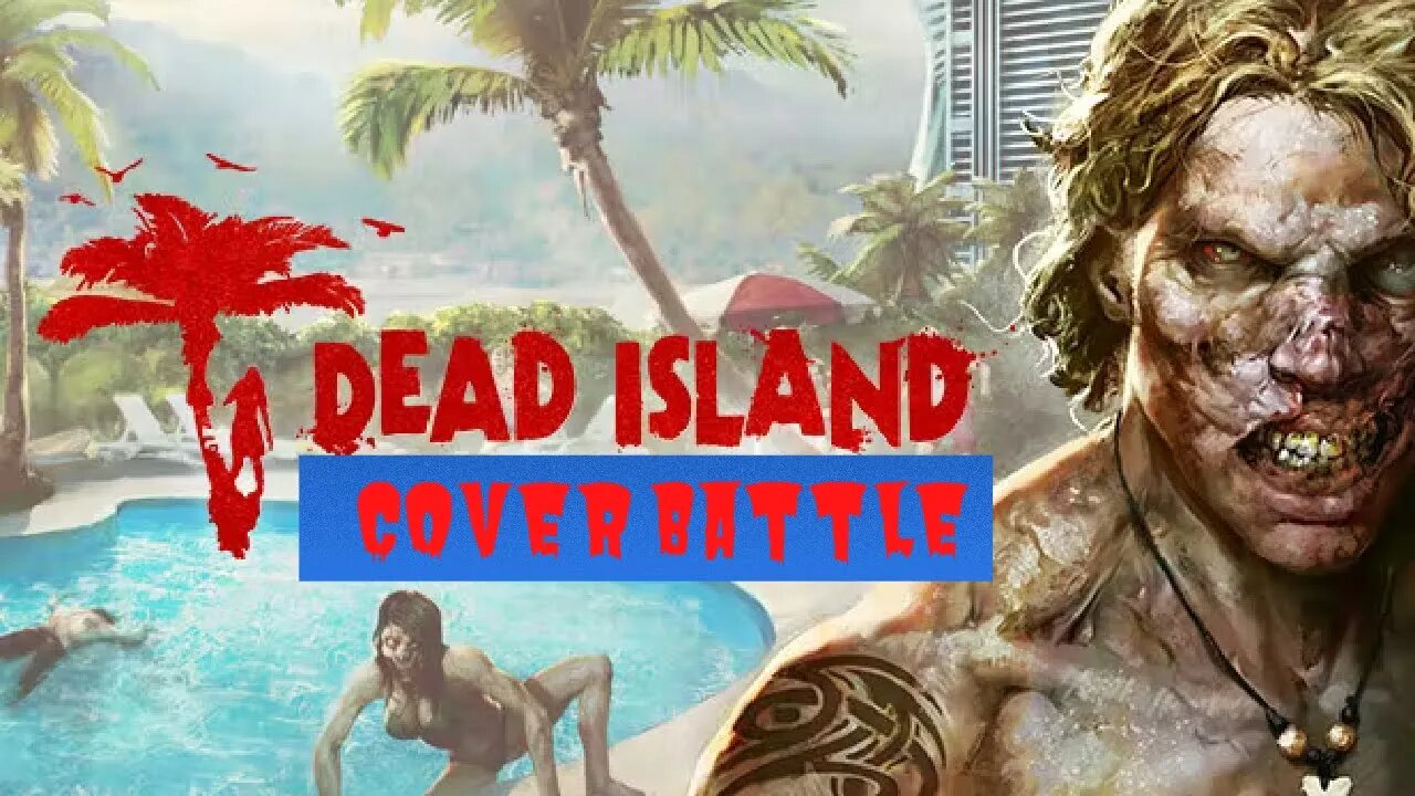 Dead Island Cover Battle! 3 Games Enter Only One Survives!