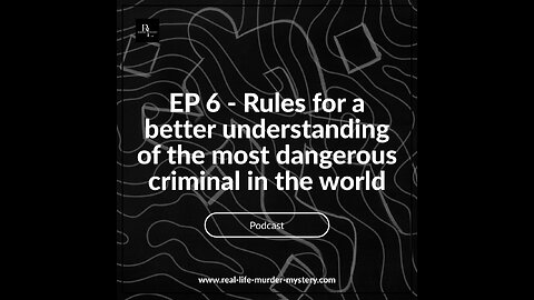 Ep 6 - Rules to better understand the most dangerous criminal in the world