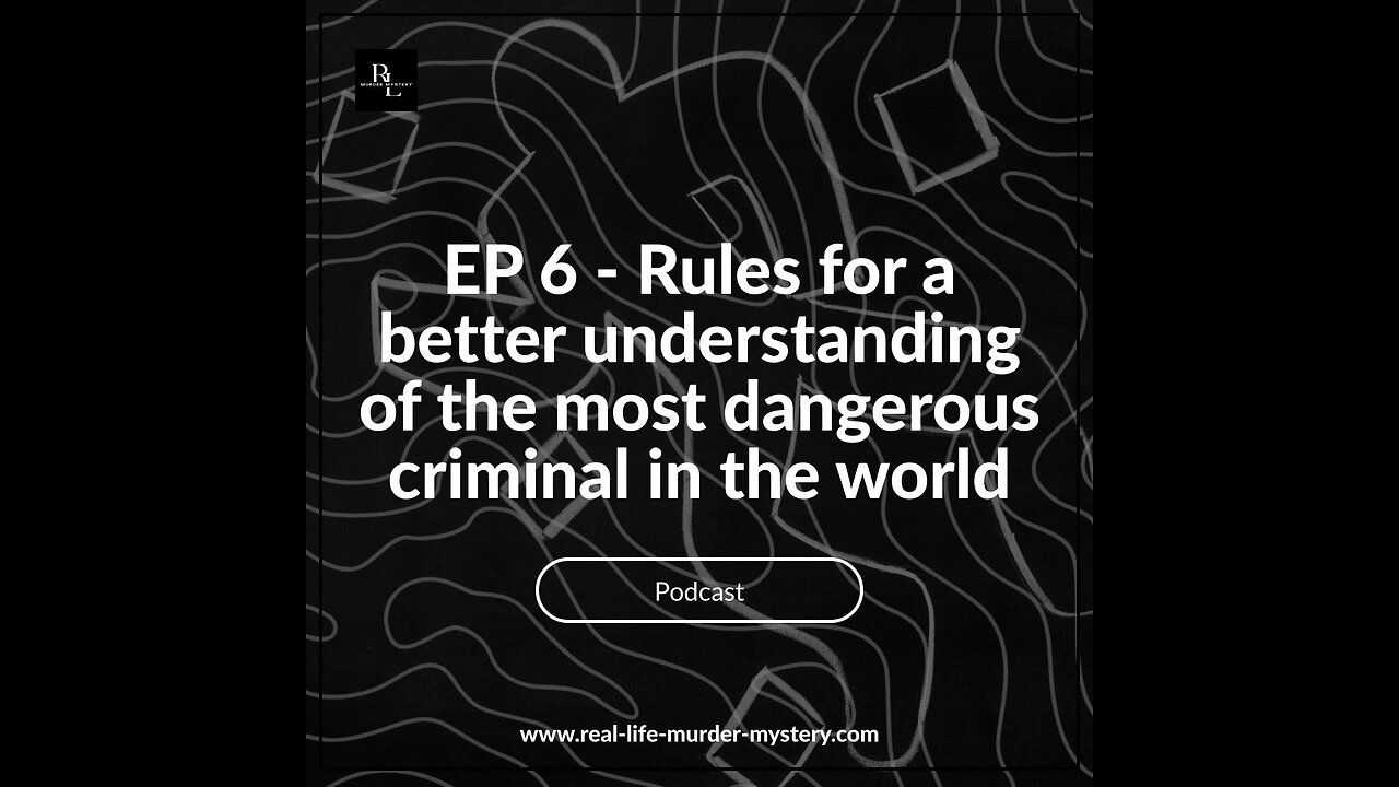 Ep 6 - Rules to better understand the most dangerous criminal in the world