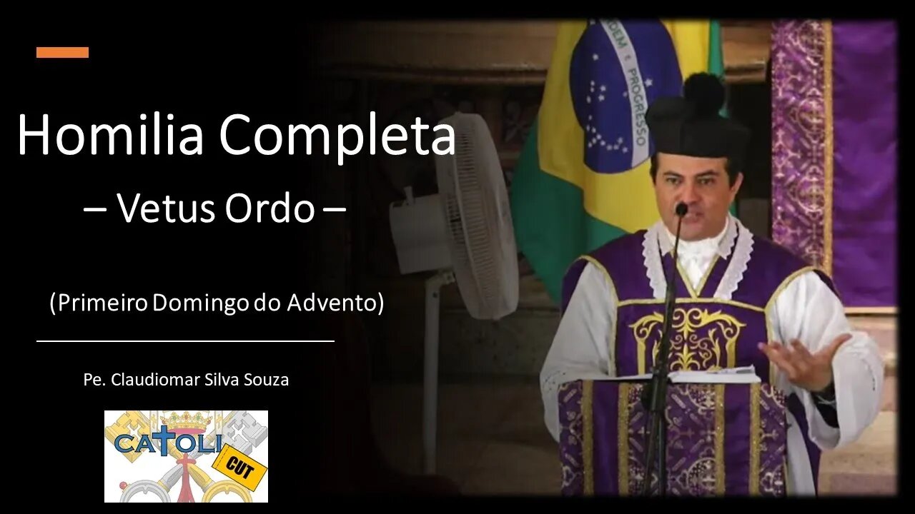 CATOLICUT - HOMILIA COMPLETA (Primeiro Domingo do Advento - Vetus Ordo)