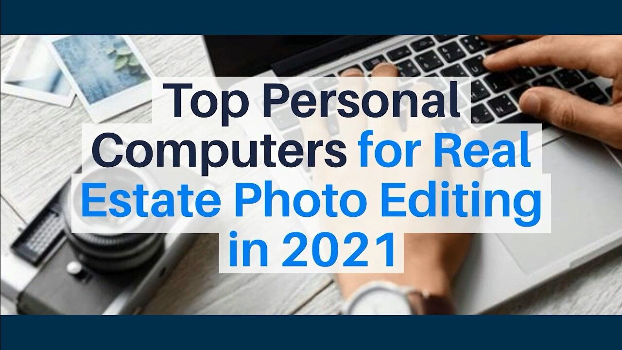 Top Personal Computers for Real Estate Photo Editing in 2021