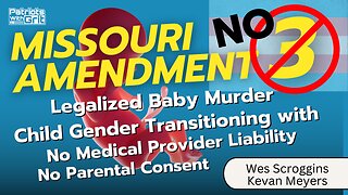 Missouri Amendment 3-Legalized Baby Murder and Child Gender Transitioning With No Medical-Provider Liability and No Parental Consent| Wes Scroggins and Kevan Meyers