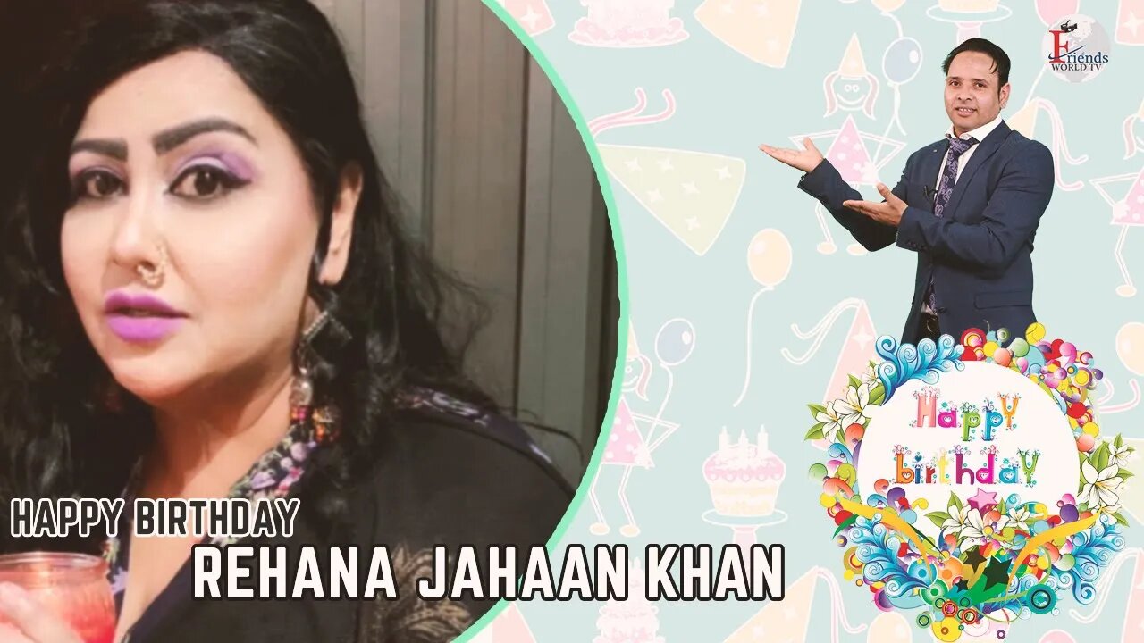 Happy Birthday Rehana Jahaan Khan Ji, | Varun Tiwari | FriendsWorldTV