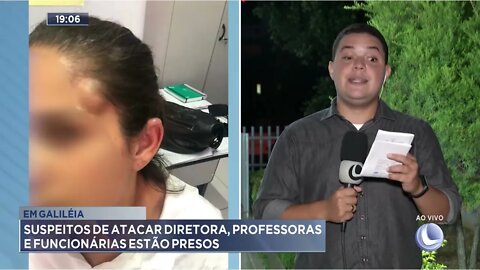 Em Galiléia: Suspeitos de atacar diretora, professoras e funcionárias estão presos