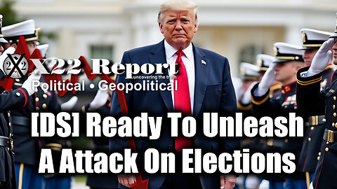 New X22 Report: Trump Breaking News - [DS] Ready To Unleash A Attack On Elections