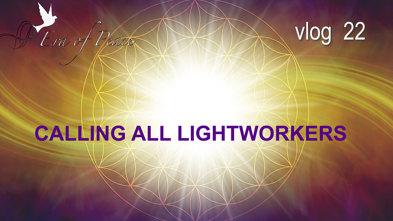 VLOG 22 - CALLING ALL LIGHTWORKERS