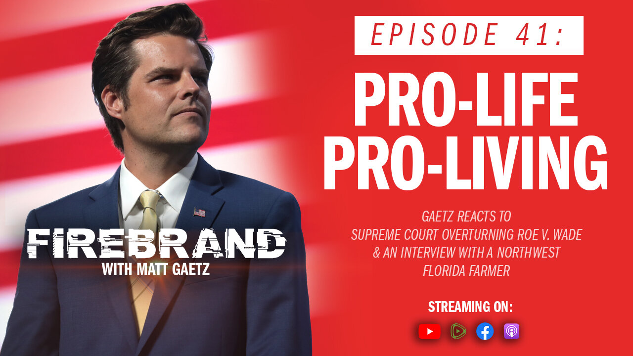 Episode 41 LIVE: Pro-Life, Pro-Living – Firebrand with Matt Gaetz