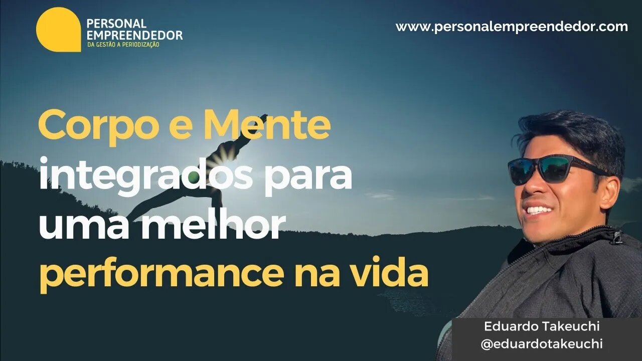 #116 Corpo e Mente integrados para uma melhor performance na vida | com Eduardo Takeuchi