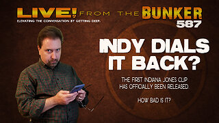 Live From the Bunker 587: Indy Dials It Back? | First INDIANA JONES Clip Released