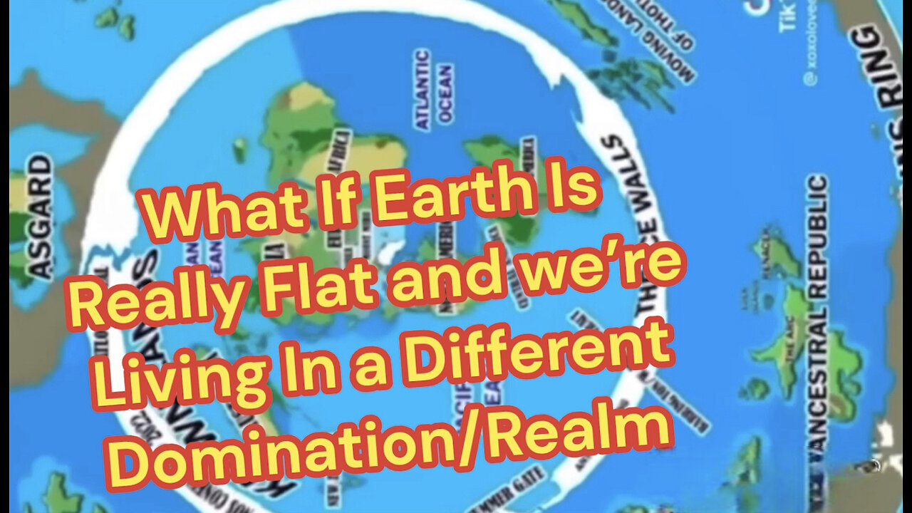 What If Earth Is Really Flat And We're Living In A Different Domination/Realm